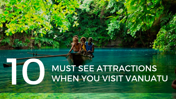 The 10 Must See Attractions When You Visit Vanuatu