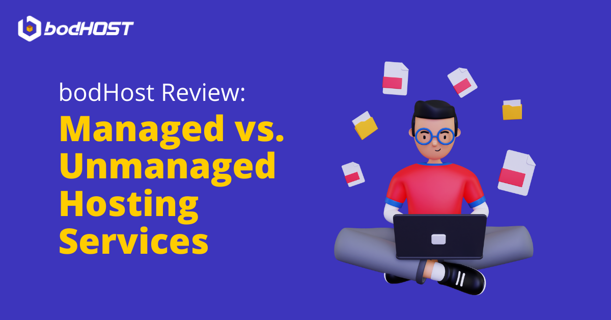 bodHost Review: Exploring the Choice between Managed and Unmanaged Hosting Services
